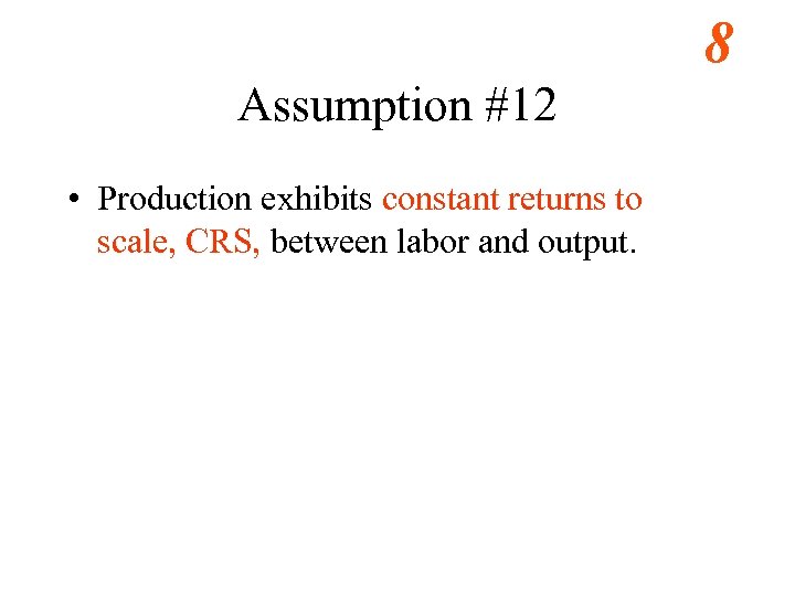 8 Assumption #12 • Production exhibits constant returns to scale, CRS, between labor and