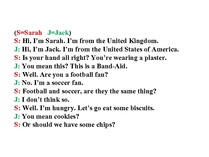 (S=Sarah J=Jack) S: Hi, I’m Sarah. I’m from the United Kingdom. J: Hi, I’m