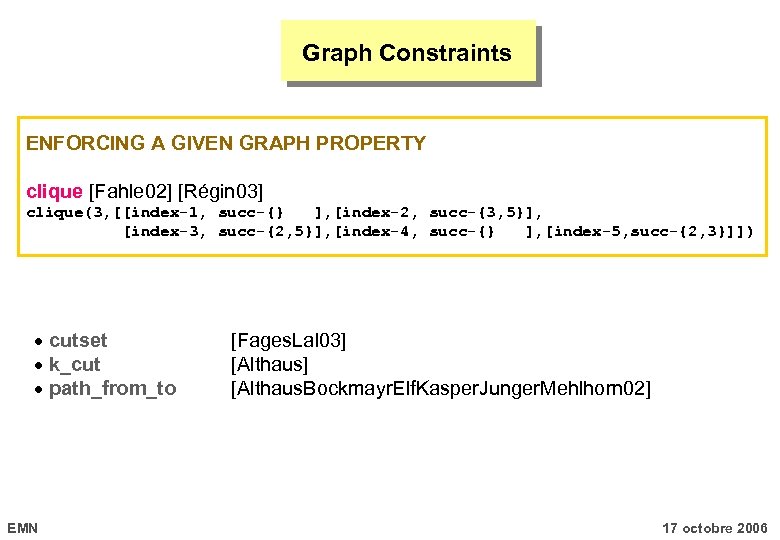 Graph Constraints ENFORCING A GIVEN GRAPH PROPERTY clique [Fahle 02] [Régin 03] clique(3, [[index-1,