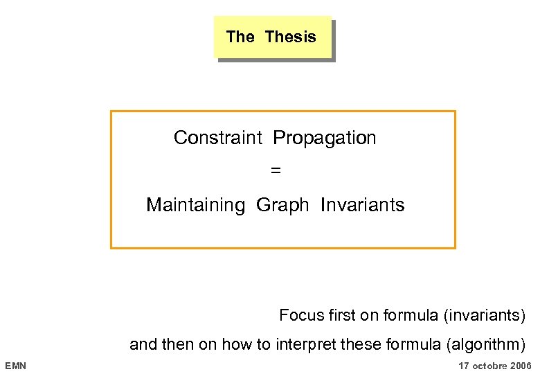 The Thesis Constraint Propagation = Maintaining Graph Invariants Focus first on formula (invariants) and