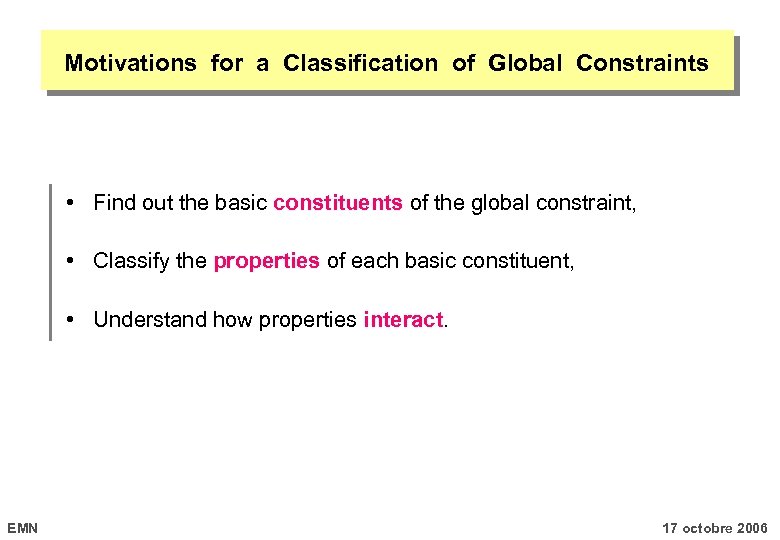 Motivations for a Classification of Global Constraints • Find out the basic constituents of