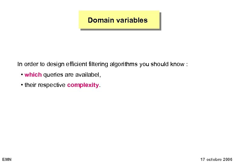 Domain variables In order to design efficient filtering algorithms you should know : •