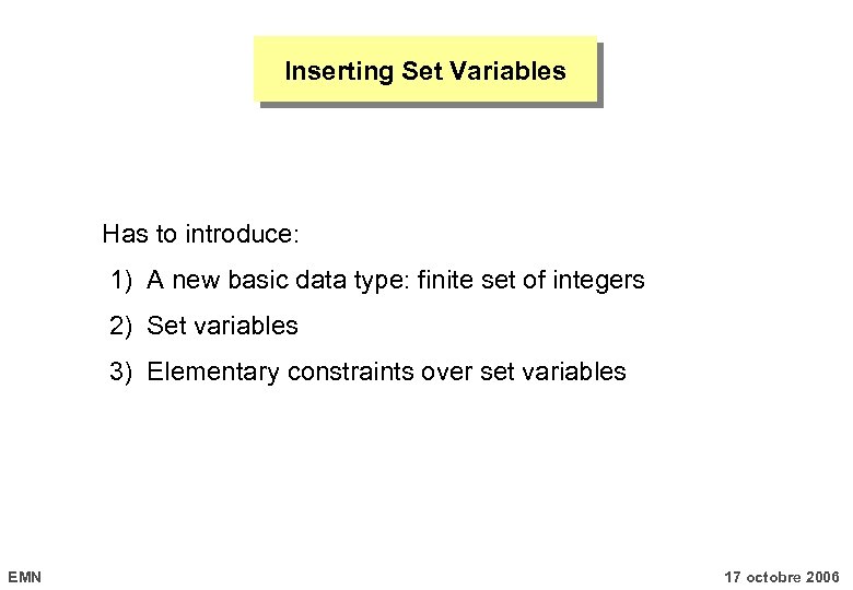 Inserting Set Variables Has to introduce: 1) A new basic data type: finite set