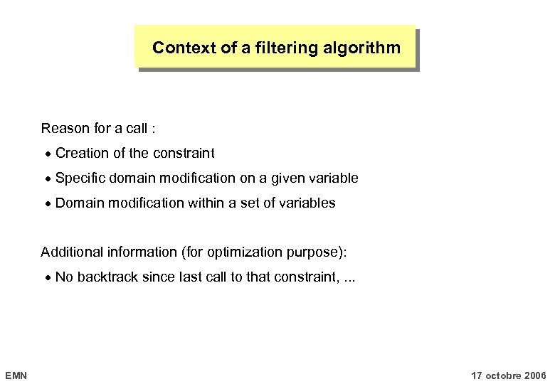 Context of a filtering algorithm Reason for a call : Creation of the constraint