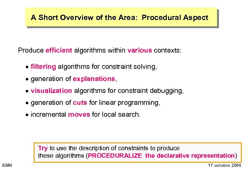 A Short Overview of the Area: Procedural Aspect Produce efficient algorithms within various contexts: