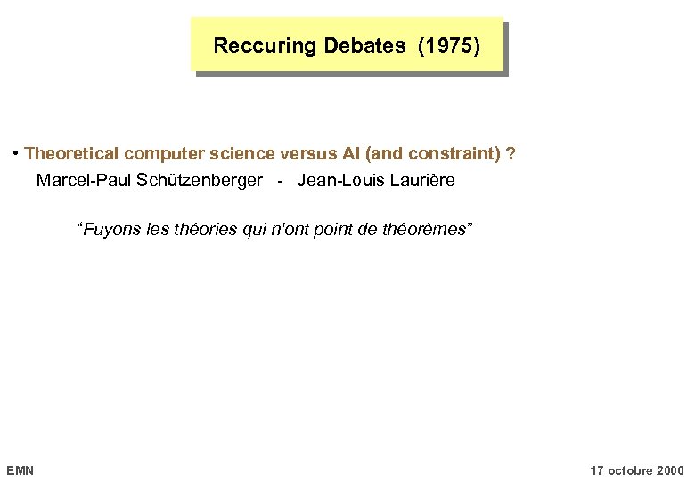 Reccuring Debates (1975) • Theoretical computer science versus AI (and constraint) ? Marcel-Paul Schützenberger