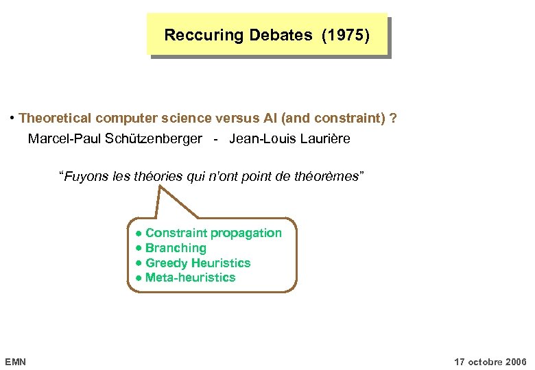 Reccuring Debates (1975) • Theoretical computer science versus AI (and constraint) ? Marcel-Paul Schützenberger