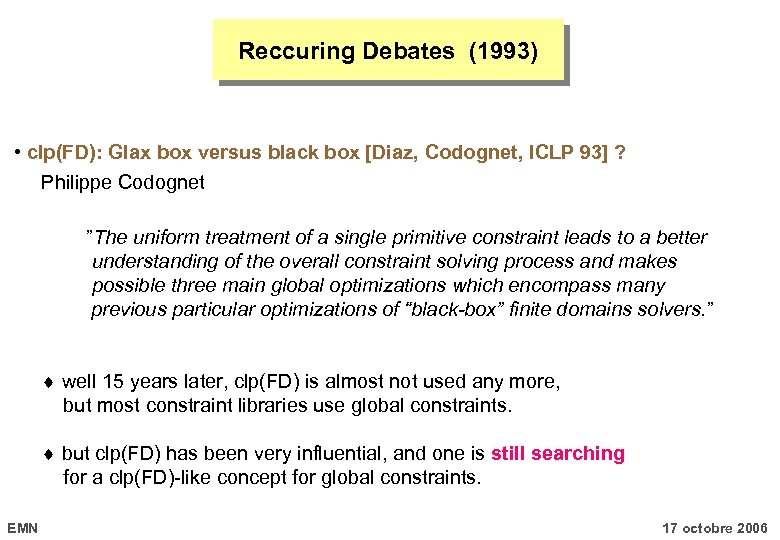 Reccuring Debates (1993) • clp(FD): Glax box versus black box [Diaz, Codognet, ICLP 93]