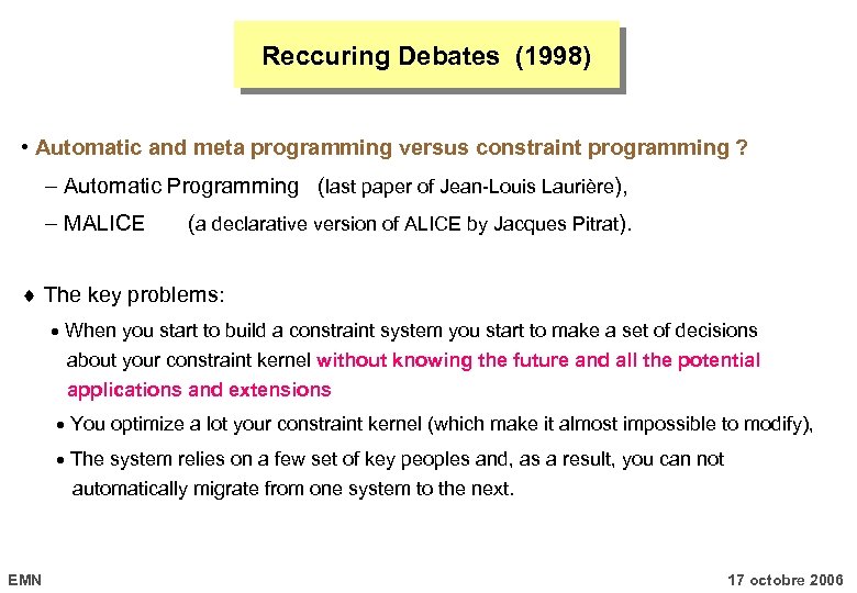 Reccuring Debates (1998) • Automatic and meta programming versus constraint programming ? Automatic Programming