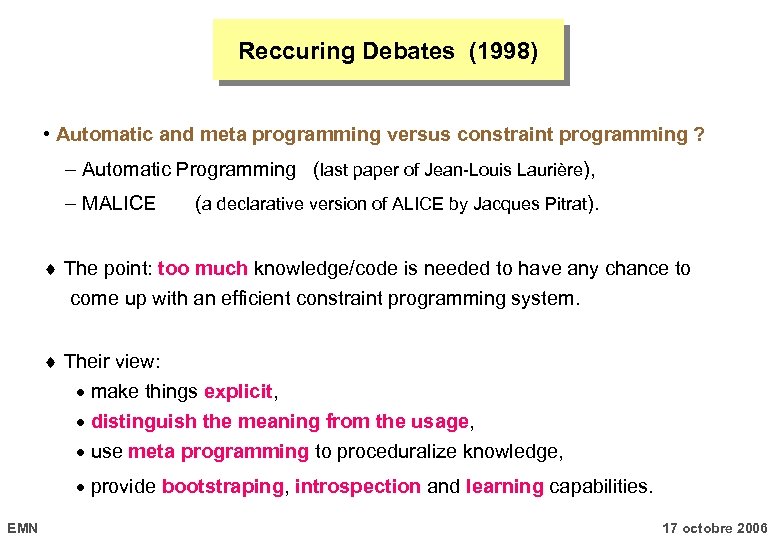 Reccuring Debates (1998) • Automatic and meta programming versus constraint programming ? Automatic Programming