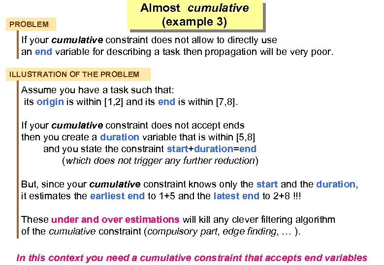 PROBLEM Almost cumulative (example 3) If your cumulative constraint does not allow to directly