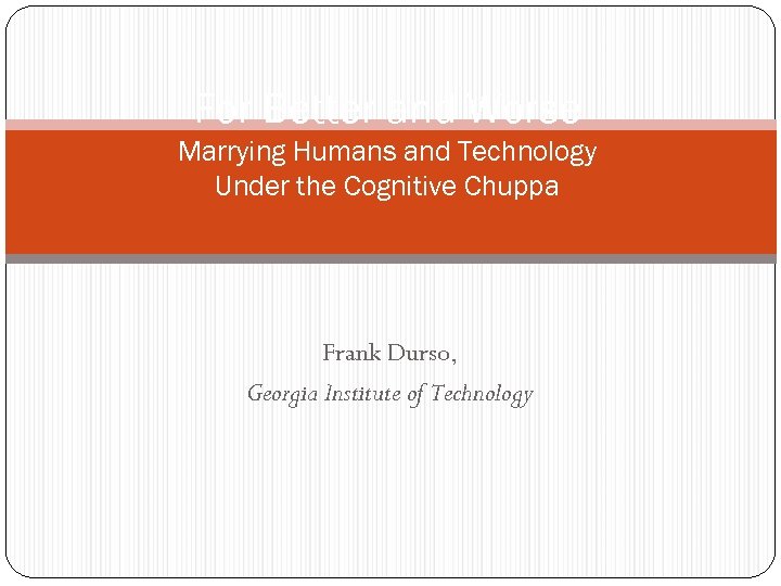For Better and Worse Marrying Humans and Technology Under the Cognitive Chuppa Frank Durso,