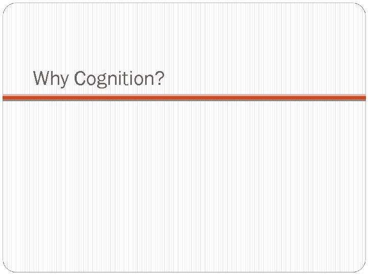 Why Cognition? 