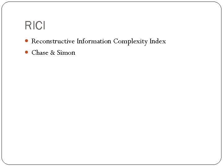 RICI Reconstructive Information Complexity Index Chase & Simon 