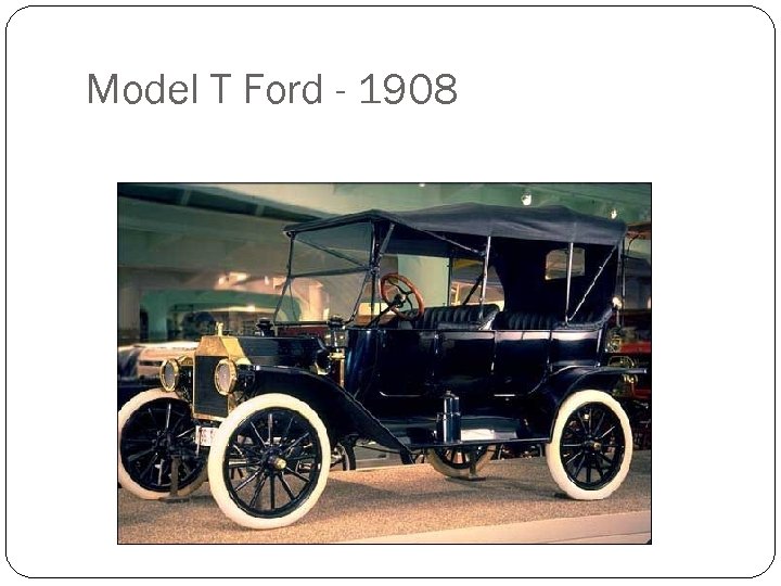 Model T Ford - 1908 