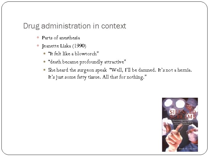 Drug administration in context Parts of anesthesia Jeanette Liska (1990) “It felt like a
