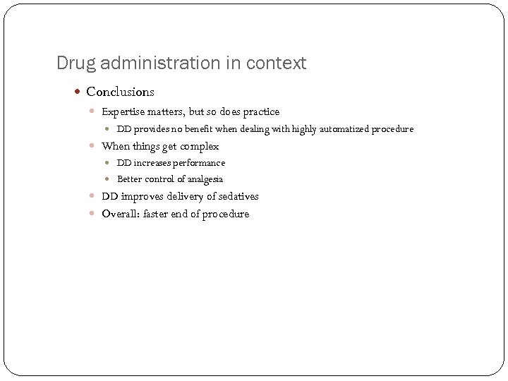 Drug administration in context Conclusions Expertise matters, but so does practice DD provides no