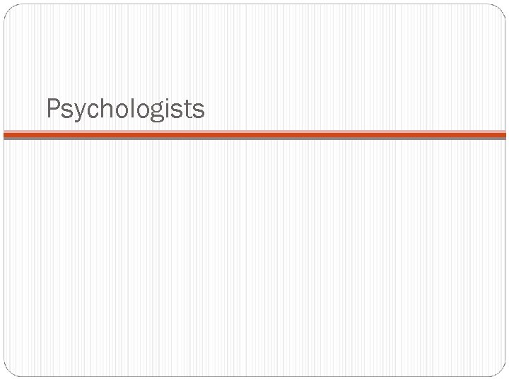 Psychologists 