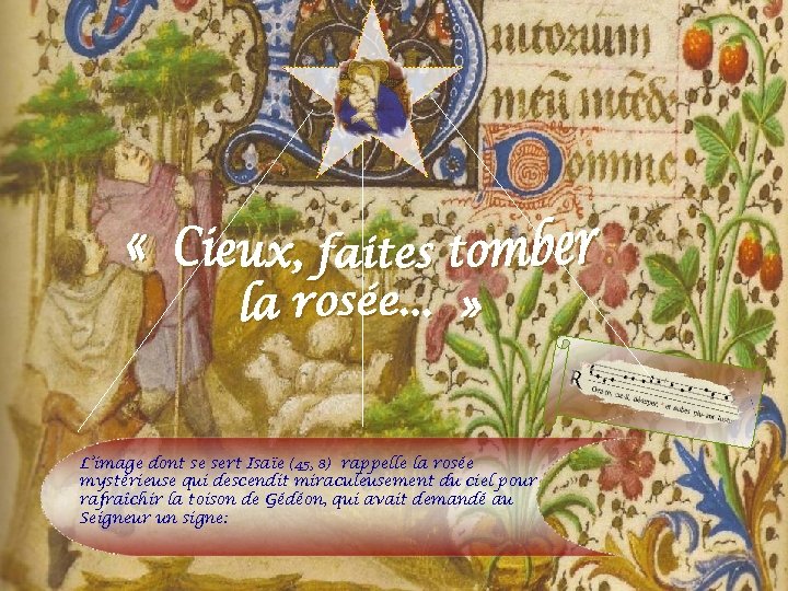 L’image dont se sert Isaïe (45, 8) rappelle la rosée mystérieuse qui descendit miraculeusement