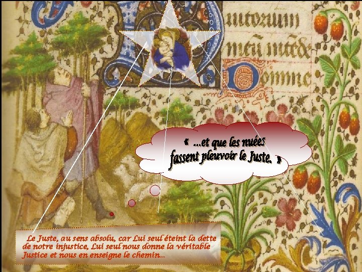 Le Juste, au sens absolu, car Lui seul éteint la dette de notre injustice,