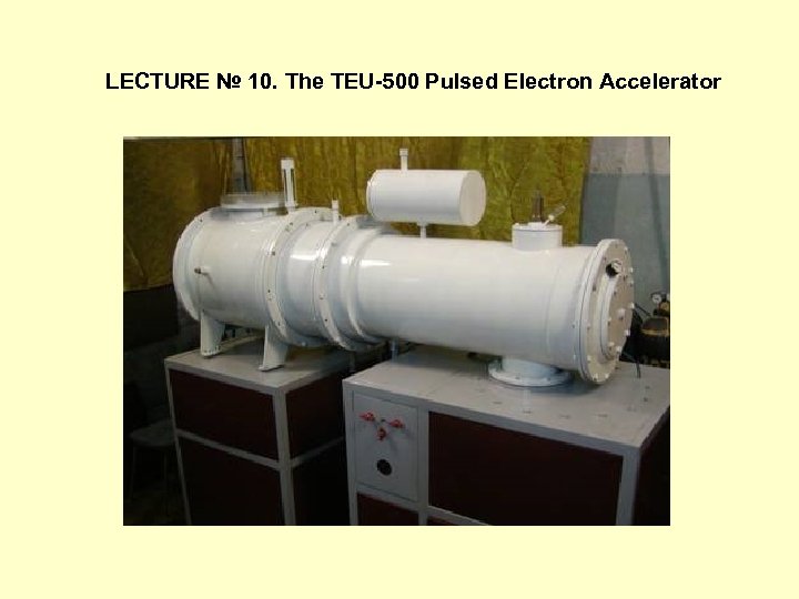 LECTURE № 10. The TEU-500 Pulsed Electron Accelerator 