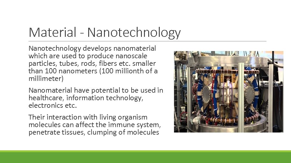 Material - Nanotechnology develops nanomaterial which are used to produce nanoscale particles, tubes, rods,