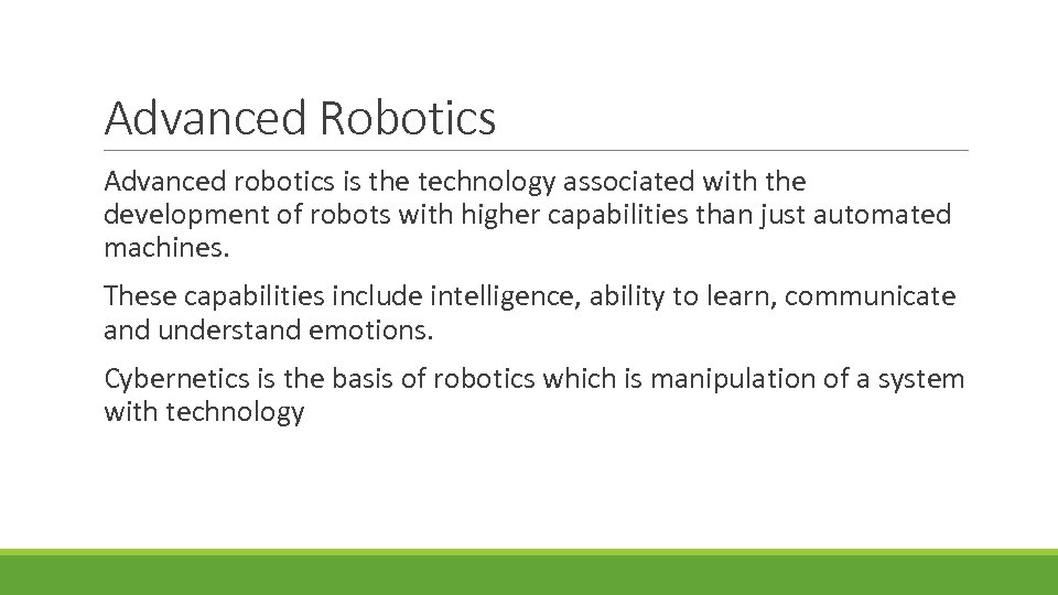 Advanced Robotics Advanced robotics is the technology associated with the development of robots with