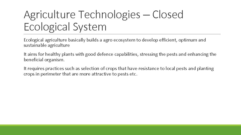 Agriculture Technologies – Closed Ecological System Ecological agriculture basically builds a agro ecosystem to