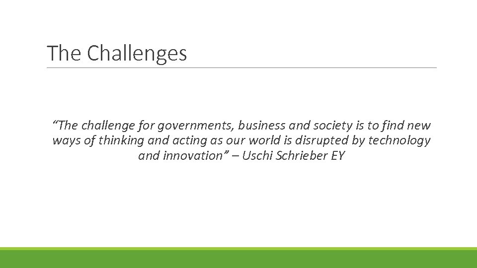 The Challenges “The challenge for governments, business and society is to find new ways