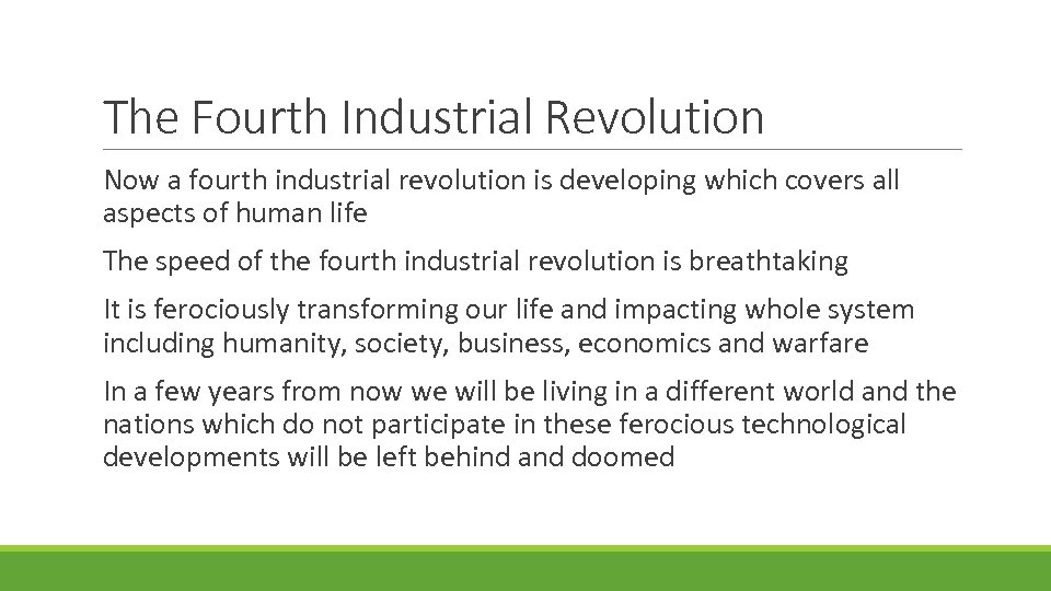 The Fourth Industrial Revolution Now a fourth industrial revolution is developing which covers all