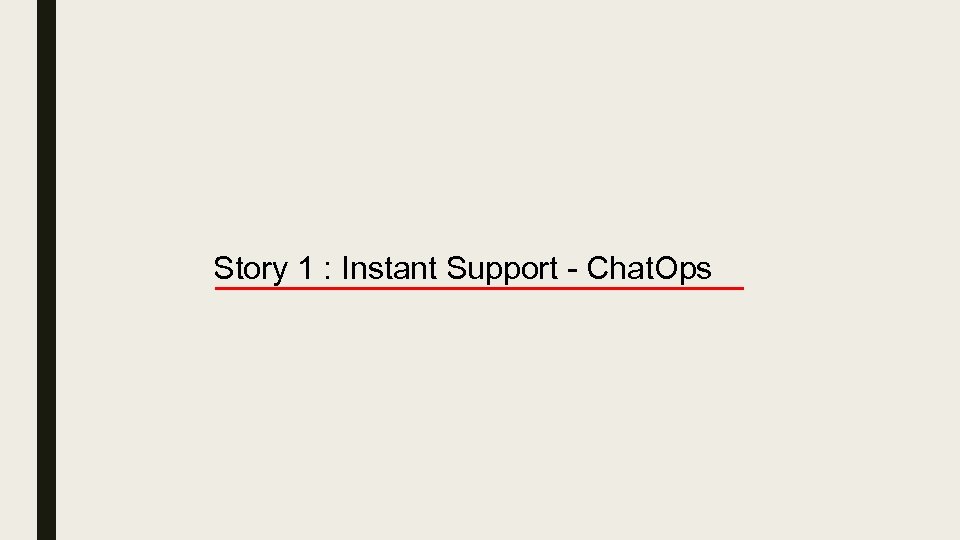 Story 1 : Instant Support - Chat. Ops 