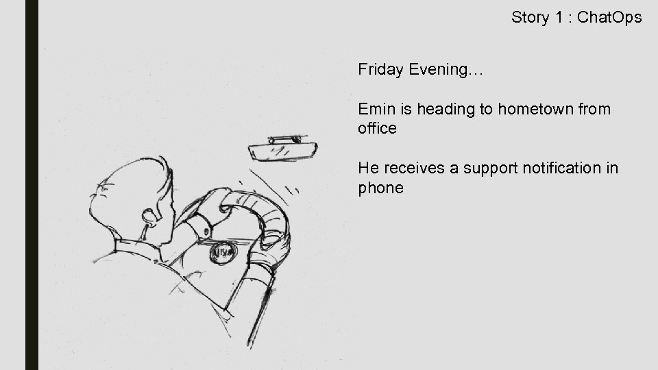 Story 1 : Chat. Ops Friday Evening… Emin is heading to hometown from office