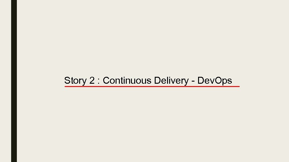 Story 2 : Continuous Delivery - Dev. Ops 