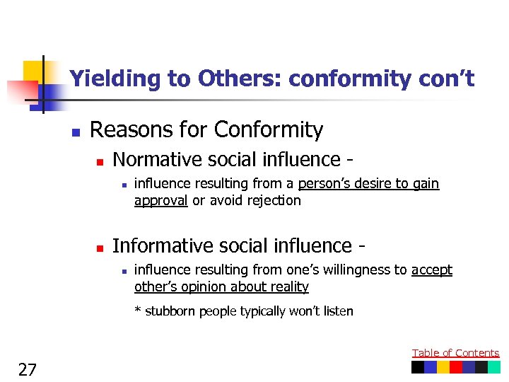 Yielding to Others: conformity con’t n Reasons for Conformity n Normative social influence n