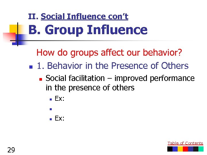 II. Social Influence con’t B. Group Influence n How do groups affect our behavior?