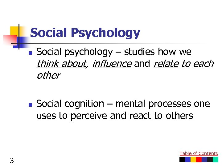 Social Psychology n Social psychology – studies how we think about, influence and relate
