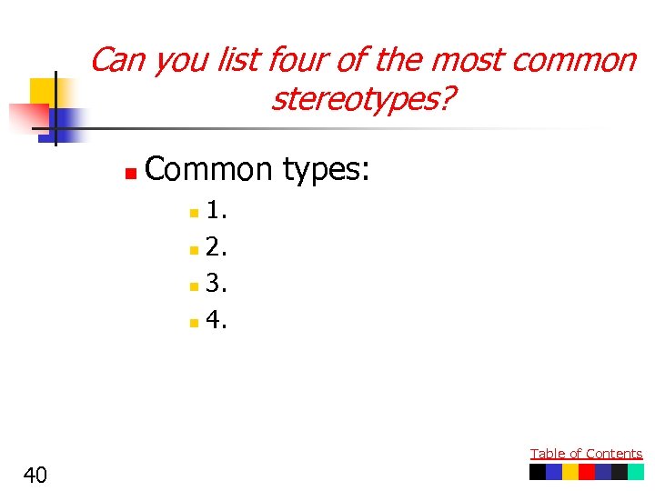 Can you list four of the most common stereotypes? n Common types: 1. n