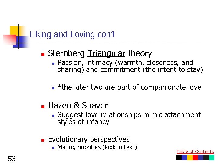 Liking and Loving con’t n Sternberg Triangular theory n n n Suggest love relationships