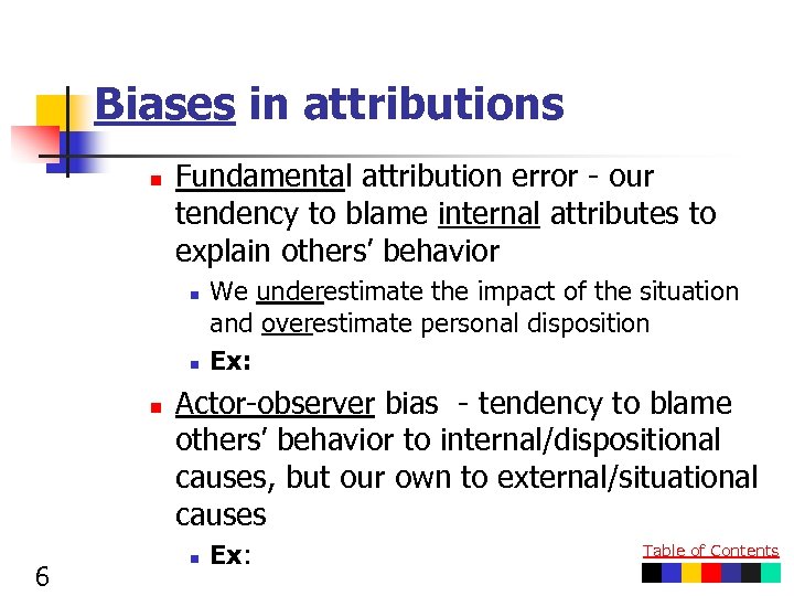 Biases in attributions n Fundamental attribution error - our tendency to blame internal attributes