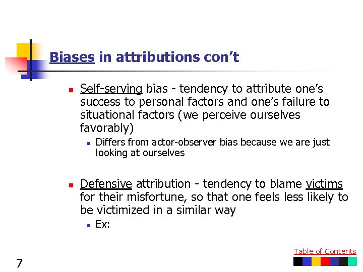 Biases in attributions con’t n Self-serving bias - tendency to attribute one’s success to