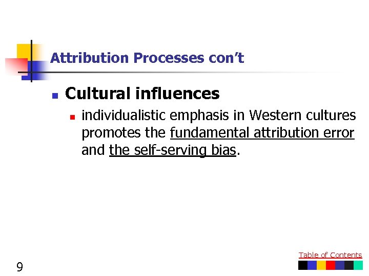 Attribution Processes con’t n Cultural influences n individualistic emphasis in Western cultures promotes the