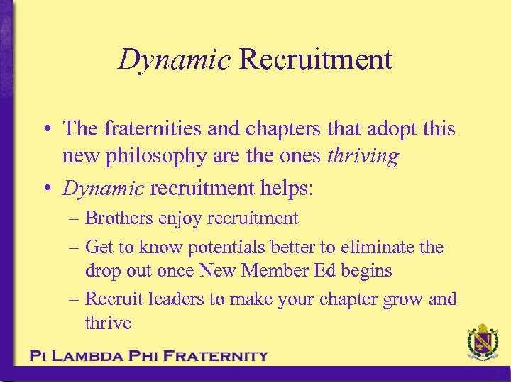 Dynamic Recruitment • The fraternities and chapters that adopt this new philosophy are the
