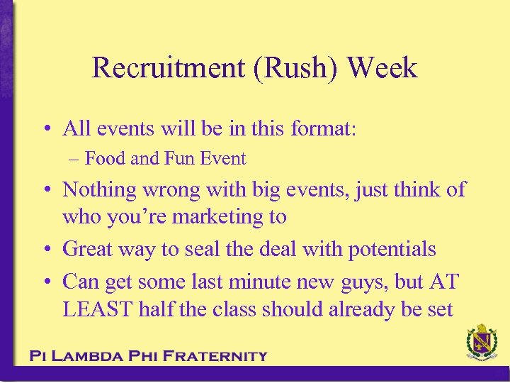 Recruitment (Rush) Week • All events will be in this format: – Food and