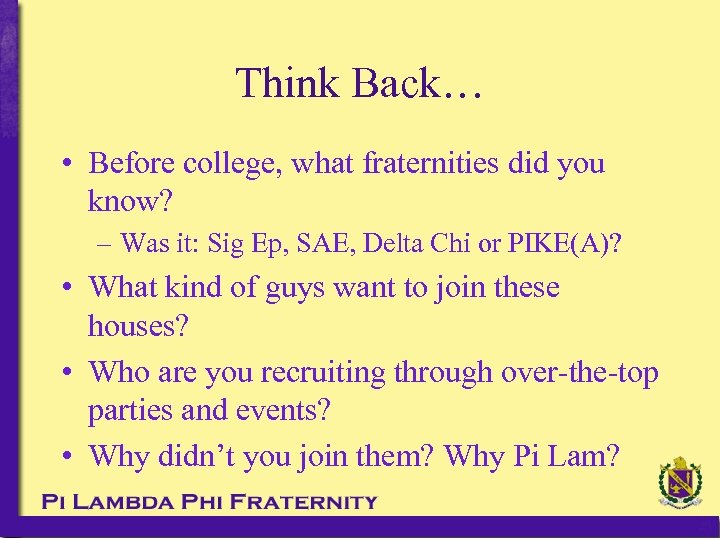 Think Back… • Before college, what fraternities did you know? – Was it: Sig