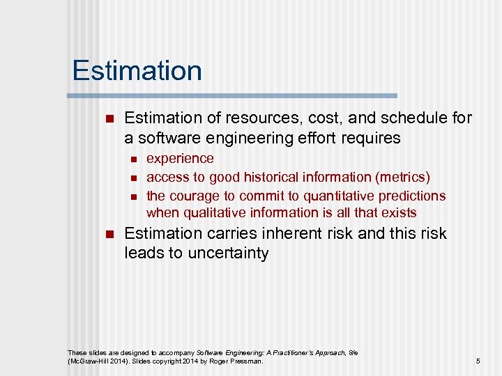 Estimation n Estimation of resources, cost, and schedule for a software engineering effort requires