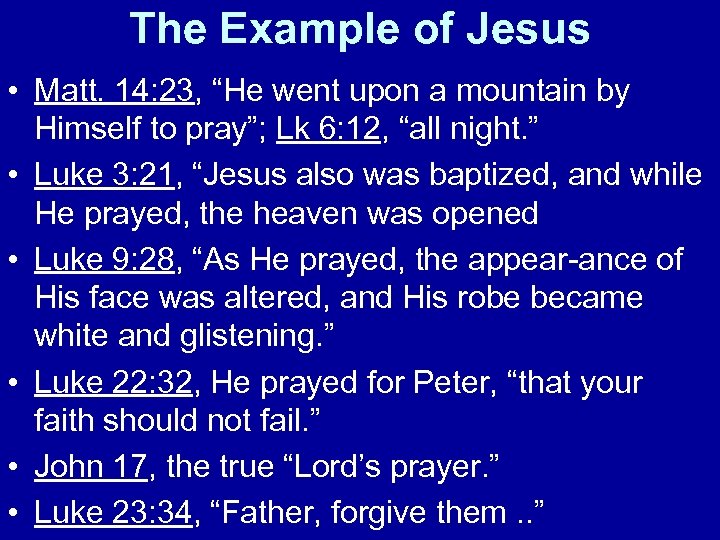 The Example of Jesus • Matt. 14: 23, “He went upon a mountain by
