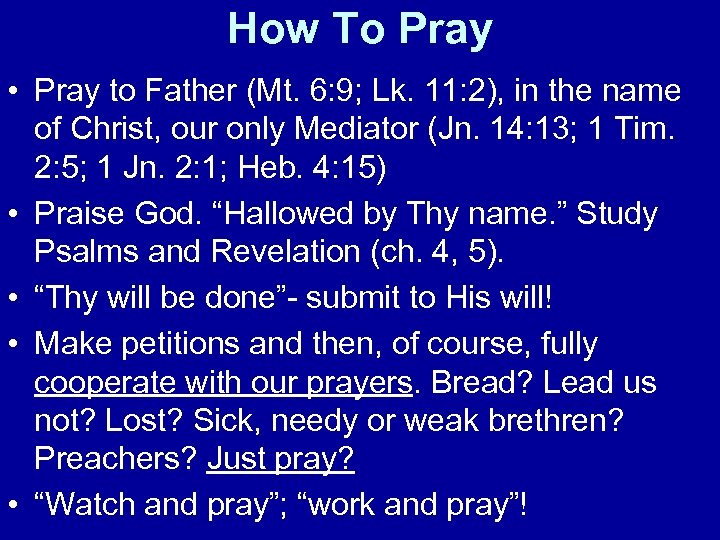 How To Pray • Pray to Father (Mt. 6: 9; Lk. 11: 2), in