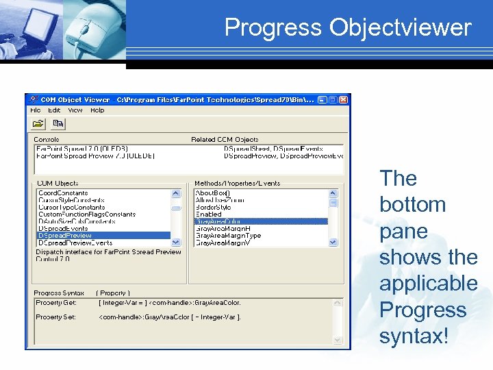 Progress Objectviewer The bottom pane shows the applicable Progress syntax! 