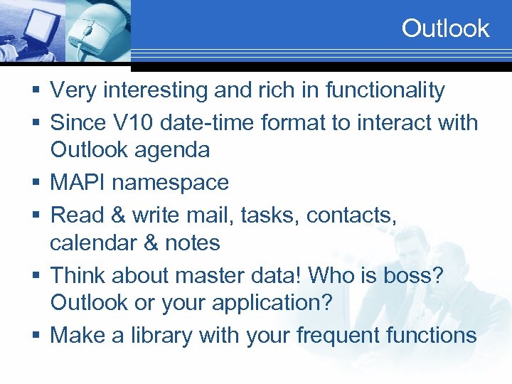 Outlook § Very interesting and rich in functionality § Since V 10 date-time format