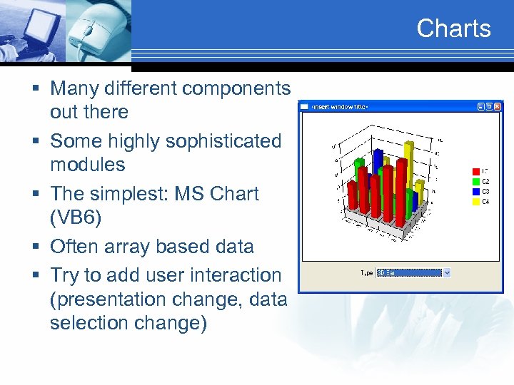 Charts § Many different components out there § Some highly sophisticated modules § The